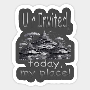 YOUR ARE INVITED TODAY, MY PLACE. Sticker